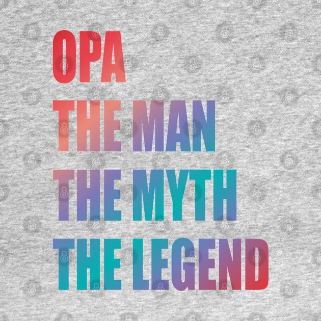 Opa the man the myth the legend by Lekrock Shop